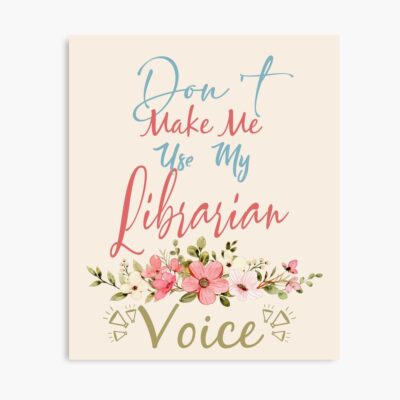 Don't Make Me Use My Librarian Voice Poster