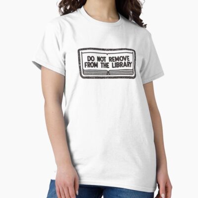 Do Not Remove From The Library T-shirt