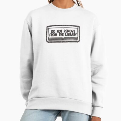 Do Not Remove From The Library Sweatshirt
