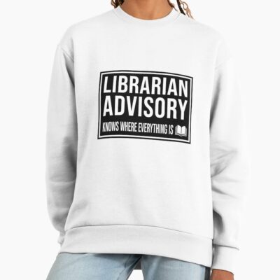Librarian Knows Where Everything Is Sweatshirt