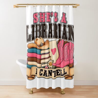 She's A Librarian I Can Tell Shower Curtain