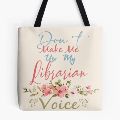 Don't Make Me Use My Librarian Voice Tote Bag